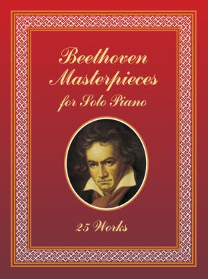 Beethoven Masterpieces for Solo Piano: 25 Works (Dover Music for Piano)